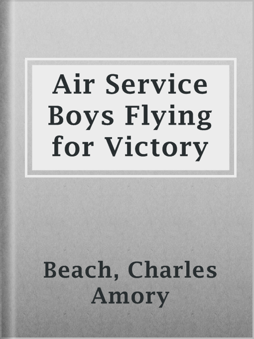 Title details for Air Service Boys Flying for Victory by Charles Amory Beach - Available